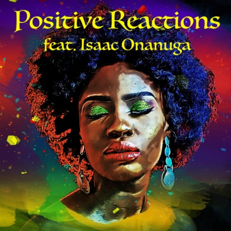 Positive Reactions ft. Isaac Onanuga