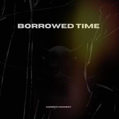 Borrowed Time | Boomplay Music