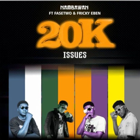 20K Issues ft. Fasetwo & Fricky Eben | Boomplay Music