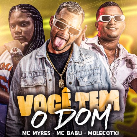 Você Tem o Dom ft. Mc Myres & Molecotxi | Boomplay Music