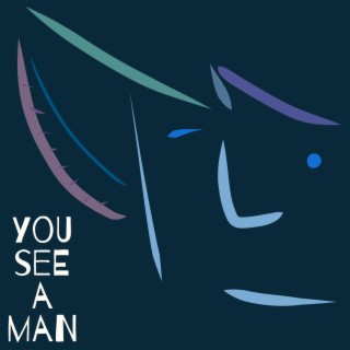 You See A Man