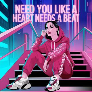 Need You Like a Heart Needs a Beat