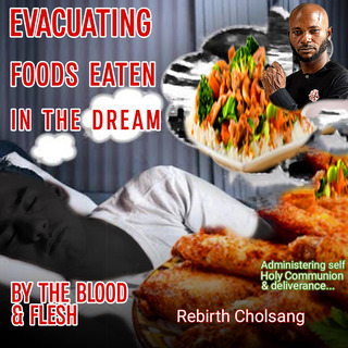 Evacuating Foods Eaten in the Dream by the Blood and Flesh [Administering Self Holy Communion and deliverance]