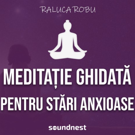 Meditatie ghidata pentru stari anxioase, de neliniste sau de nesiguranta