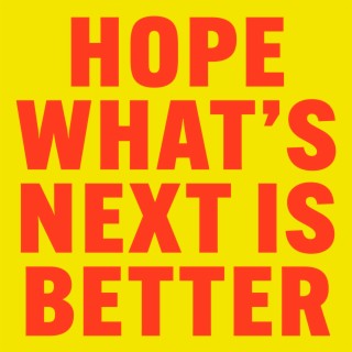 hope what's next is better lyrics | Boomplay Music