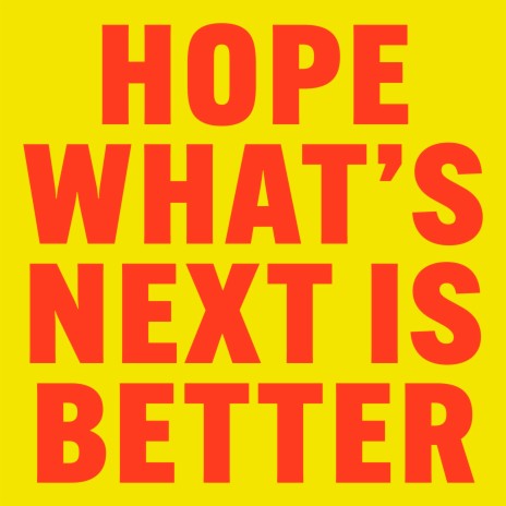 hope what's next is better | Boomplay Music