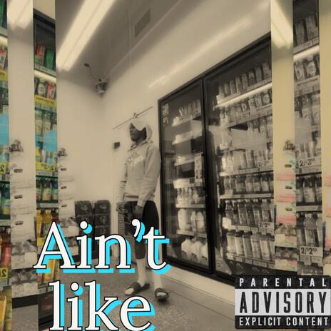 Aint like | Boomplay Music