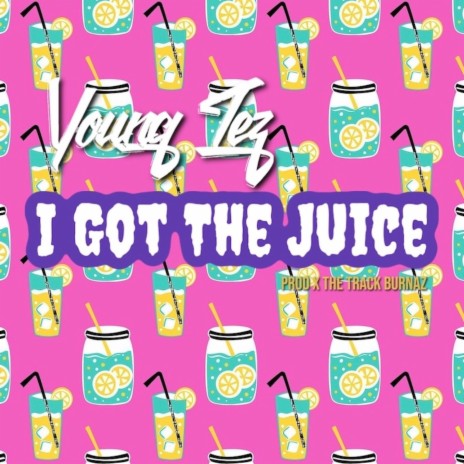 I Got The Juice | Boomplay Music