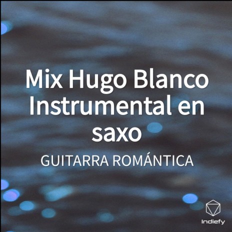 Mix Hugo Blanco Instrumental en saxo (Cover) | Boomplay Music