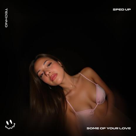 SOME OF YOUR LOVE (TECHNO SPED UP) ft. BASSTON | Boomplay Music