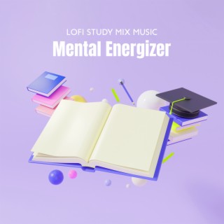 LoFi Study Mix Music: Mental Energizer & Electronic Sounds for Focus, Concentration and Memory