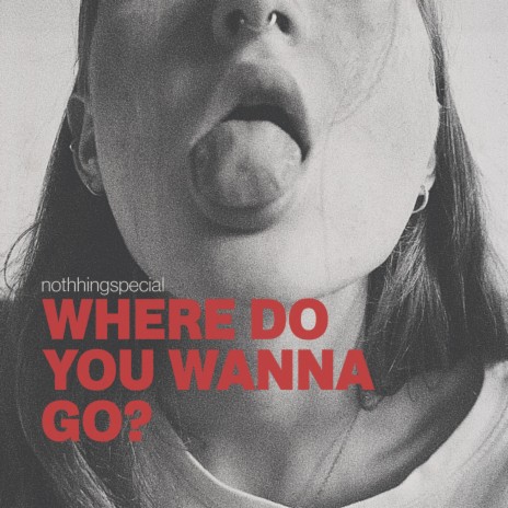 WHERE DO YOU WANNA GO? | Boomplay Music