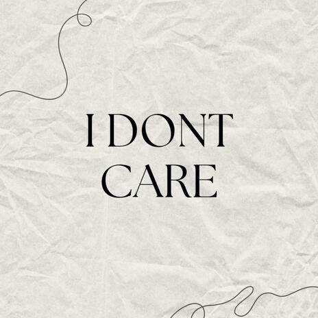 I DONT CARE | Boomplay Music