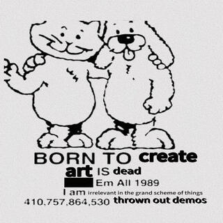 BORNTOCREATE.ARTISDEAD.KILLEMALL