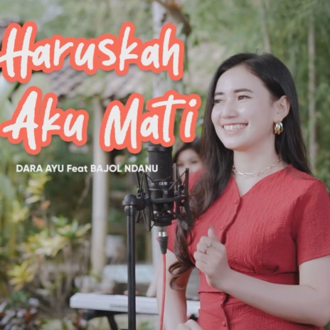 Haruskah Aku Mati ft. Bajol Ndanu | Boomplay Music