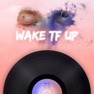Wake tf up lyrics | Boomplay Music