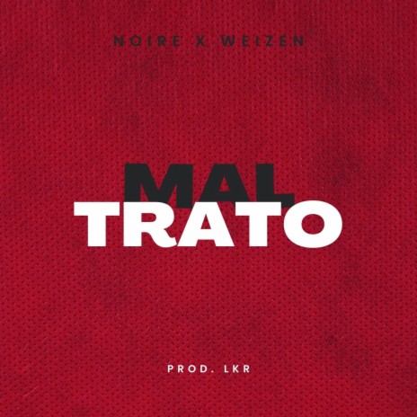 Maltrato ft. Weizen | Boomplay Music