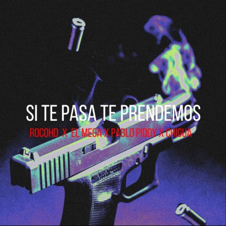 Si Te Pasa Te Prendemos ft. Pablo Piddy, Chigua & el mega | Boomplay Music