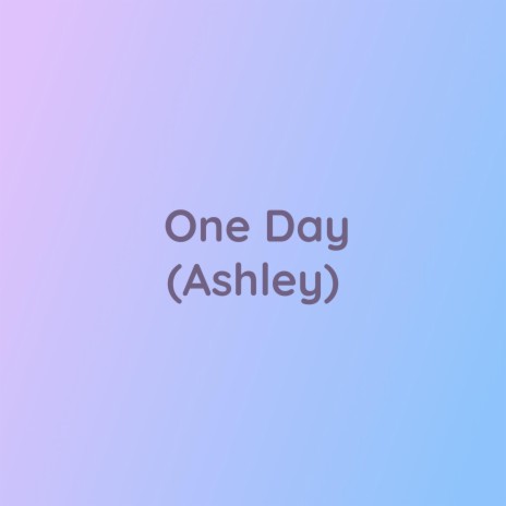 One Day (Ashley)