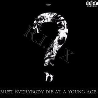 MUST EVERYBODY DIE AT A YOUNG AGE?