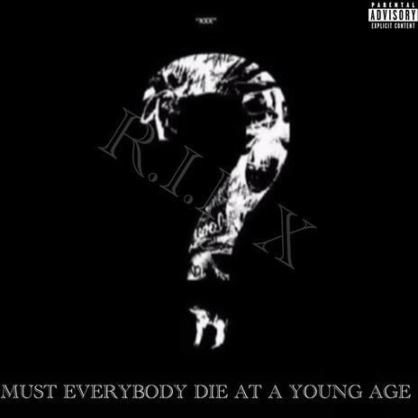 MUST EVERYBODY DIE AT A YOUNG AGE? | Boomplay Music