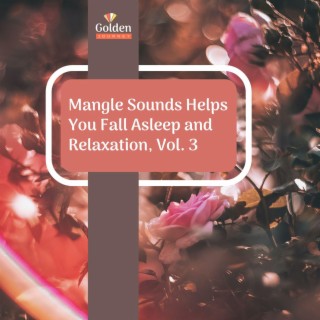 Mangle Sounds Helps You Fall Asleep and Relaxation, Vol. 3