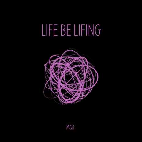 Life Be Lifing | Boomplay Music