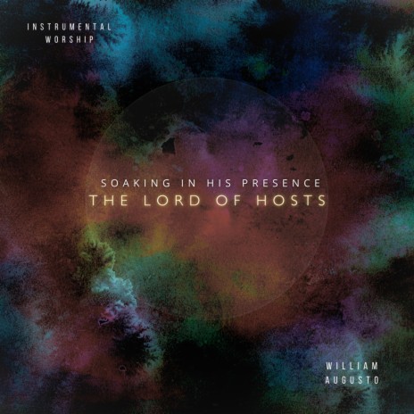 The Lord Of Hosts ft. Soaking in His Presence | Boomplay Music