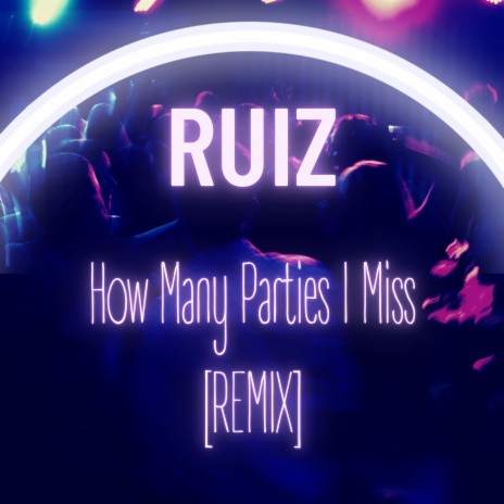 How Many Parties I Miss (REMIX) ft. Ruiz