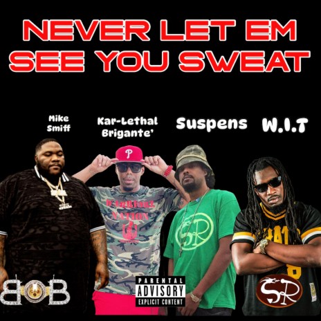 Never Let Em See You Sweat ft. B.O.B Gang, Mike Smiff, W.I.T & Suspens | Boomplay Music