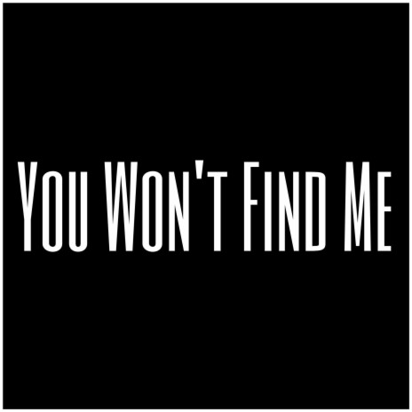 You Won't Find Me