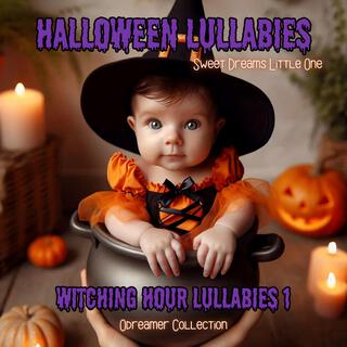 Witching Hour Lullabies 1. Halloween Sweet Dreams Little One