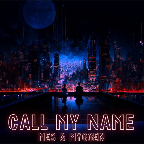 Call My Name ft. MYGGEN | Boomplay Music