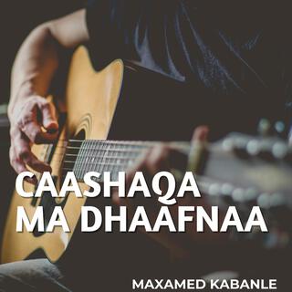 Caashaqa Ma Dhaafnaa