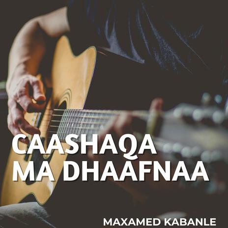 Caashaqa Ma Dhaafnaa | Boomplay Music