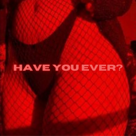 Have You Ever?