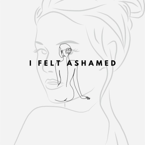I Felt Ashamed | Boomplay Music