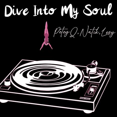 Dive Into My Soul ft. PeteyQ & Alexis | Boomplay Music