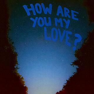 how are you my love? lyrics | Boomplay Music