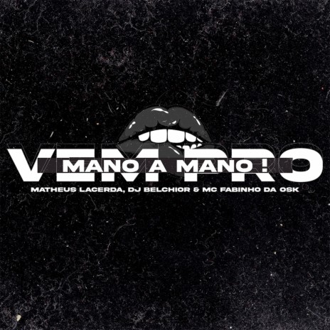 Vem pro Mano a Mano ft. DJ Belchior & MC Fabinho da Osk | Boomplay Music