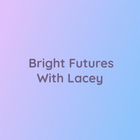 Bright Futures With Lacey | Boomplay Music