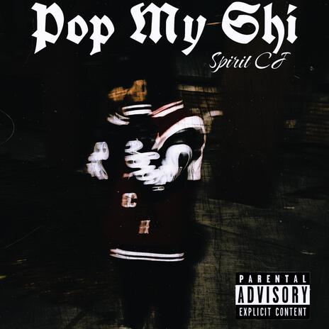 Pop My Shi | Boomplay Music