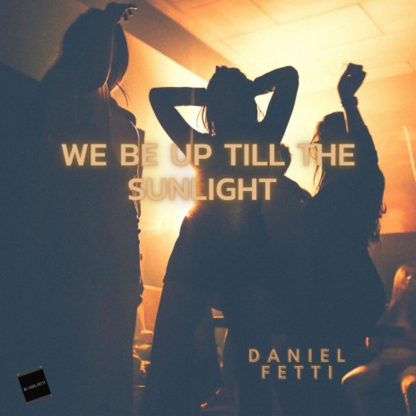We Be Up Till The Sunlight | Boomplay Music