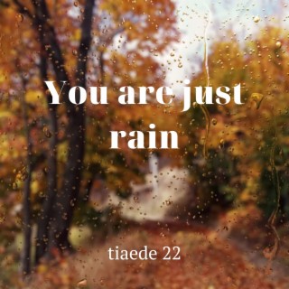 You Are Just Rain