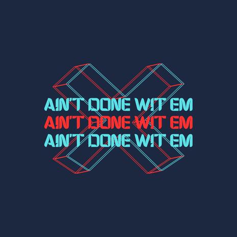 Aint Done With Em | Boomplay Music