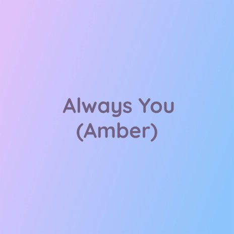 Always You (Amber)