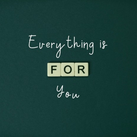 Everything Is for You