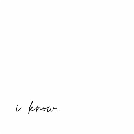 I Know.. | Boomplay Music