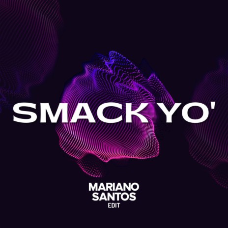 Smack Yo (Mariano Santos Edit) | Boomplay Music