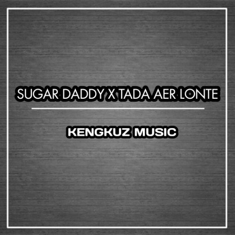 Sugar Daddy X Tada Aer Lonte | Boomplay Music